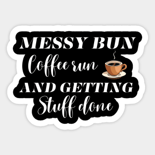 Messy Bun Coffee Run And Getting Stuff Done Sticker